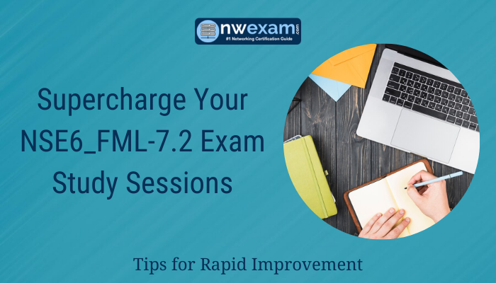 Supercharge Your NSE6_FML-7.2 Exam Study Sessions: Tips for Rapid Improvement