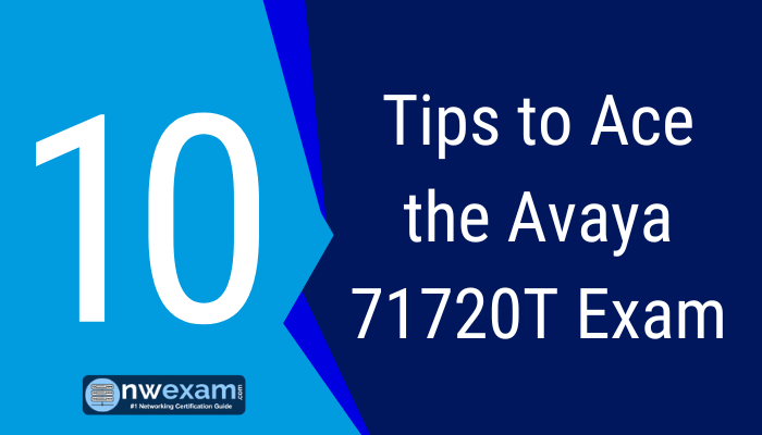 10 Tips to Ace the Avaya 71720T Exam