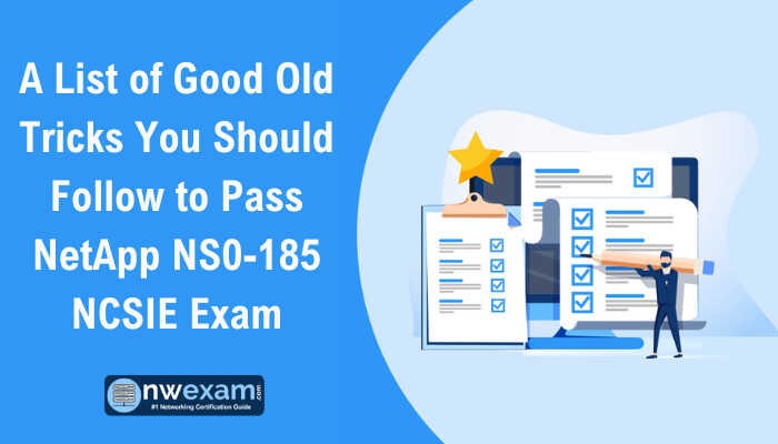 A List of Good Old Tricks You Should Follow to Pass NetApp NS0-185 NCSIE Exam