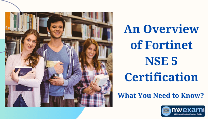 Four students in a library holding books, with text 'An Overview of Fortinet NSE 5 Certification' and nwexam logo.