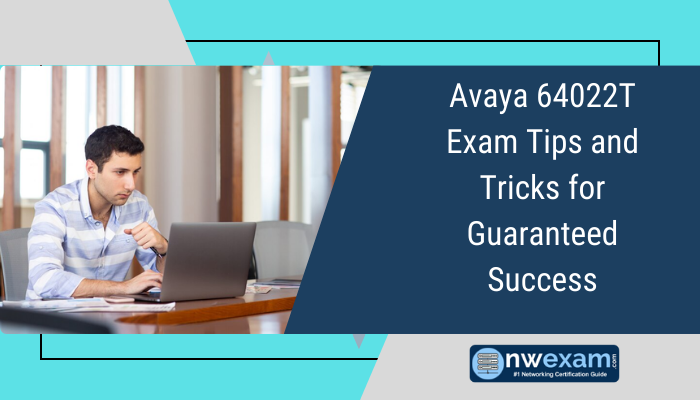 Avaya 64022T Exam Tips and Tricks for Guaranteed Success