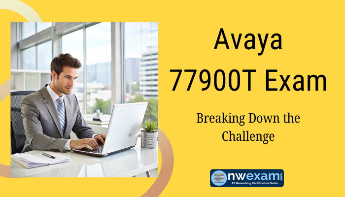 Avaya 77900T Exam: Breaking Down the Challenge