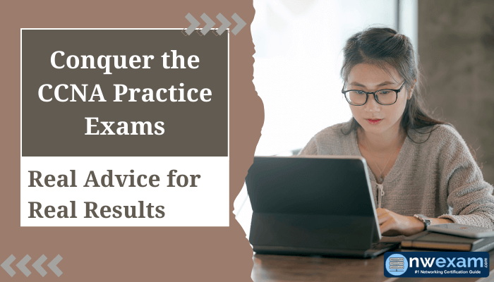 Image featuring a woman focused on studying with a laptop, accompanied by text: 'Conquer the CCNA Practice Exams - Real Advice for Real Results,' and the nwexam.com logo in the corner.