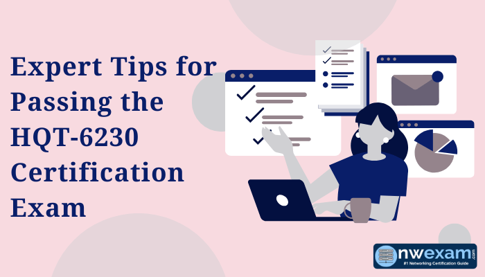 Illustration of a professional woman studying on a laptop with checklists and charts, accompanied by the text 'Expert Tips for Passing the HQT-6230 Certification Exam' and the NWExam logo.