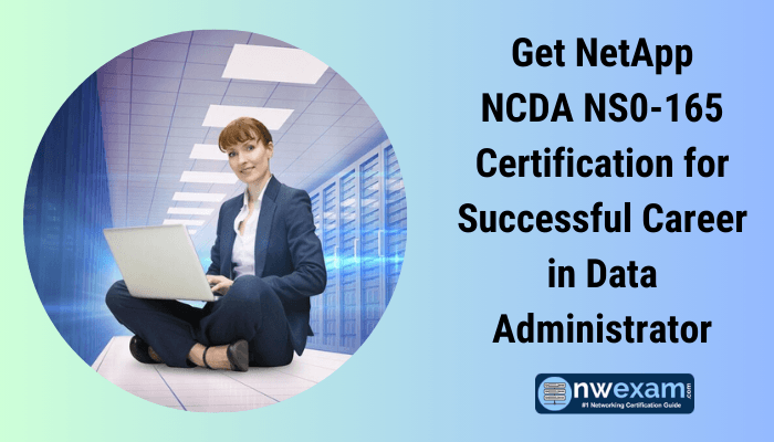 Get NetApp NCDA NS0-165 Certification for Successful Career in Data Administrator