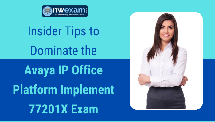 Insider Tips to Dominate the Avaya IP Office Platform Implement 77201X Exam
