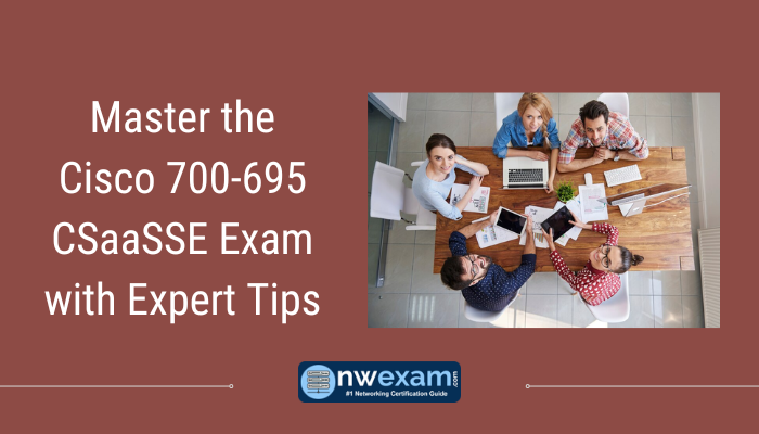 Master the Cisco 700-695 CSaaSSE Exam with Expert Tips