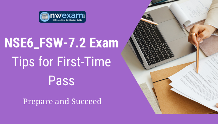 NSE6_FSW-7.2 Exam Tips for First-Time Pass