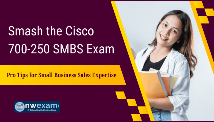 Smiling young woman holding books, promoting Cisco 700-250 SMBS Exam preparation with the title 'Smash the Cisco 700-250 SMBS Exam: Pro Tips for Small Business Sales Expertise.' The image includes the nwexam.com logo and features a maroon and yellow design with a professional look, targeting IT Networking Certification enthusiasts.