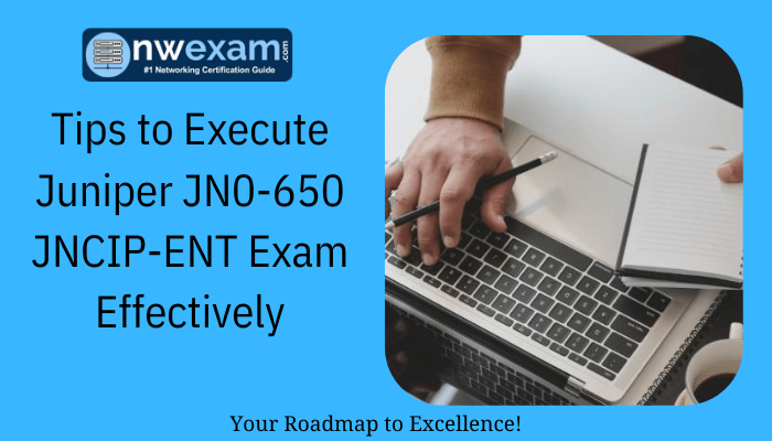 Tips to Execute Juniper JN0-650 JNCIP-ENT Exam Effectively