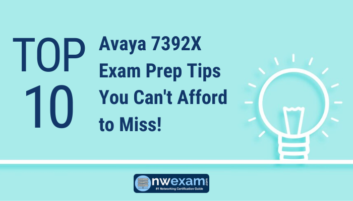 Top 10 Avaya 7392X Exam Prep Tips You Can't Afford to Miss!