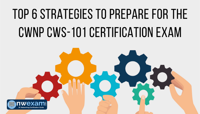 Achieving CWNP CWS 101 Certification: 6 Easy Steps NWExam