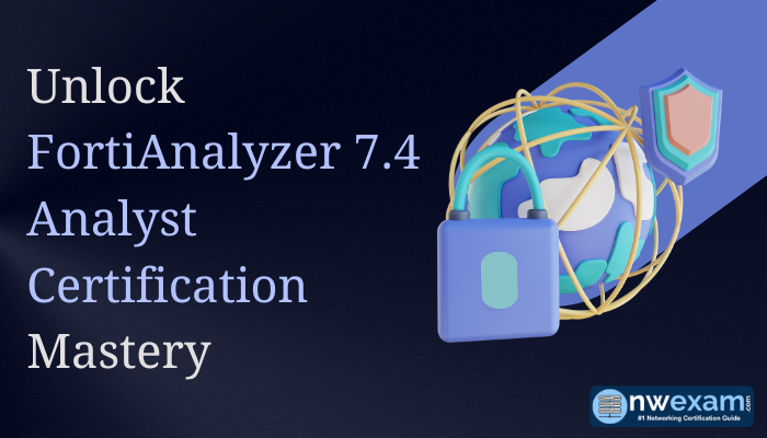 Unlock FortiAnalyzer 7.4 Analyst Certification Mastery with a graphic of a globe, a padlock, and a shield, representing network security, alongside the nwexam logo.