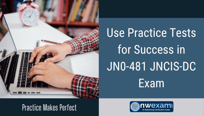 Use Practice Tests for Success in JN0-481 JNCIS-DC Exam