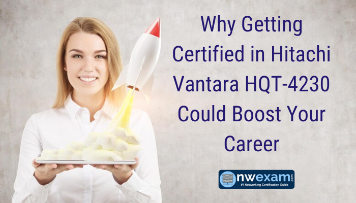 Why Getting Certified in Hitachi Vantara HQT-4230 Could Boost Your Career