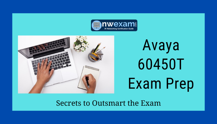 Avaya 60450T Exam Prep Secrets to Outsmart the Exam