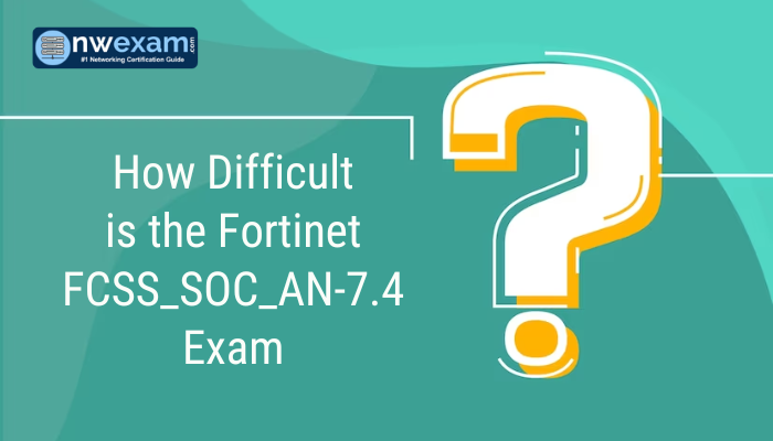 How Difficult is the Fortinet FCSS_SOC_AN-7.4 Exam
