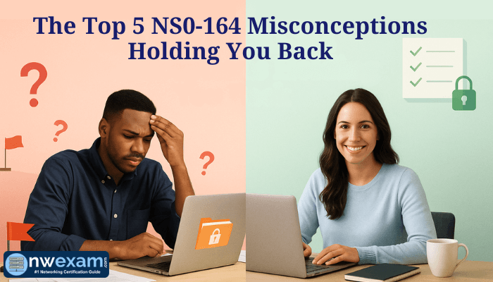 Real photo split into two halves showing Misconceptions vs Truth about the NS0-164 exam — a stressed man surrounded by exam chaos on the left and a confident woman calmly studying on the right, with a central headline The Top 5 NS0-164 Misconceptions Holding You Back.